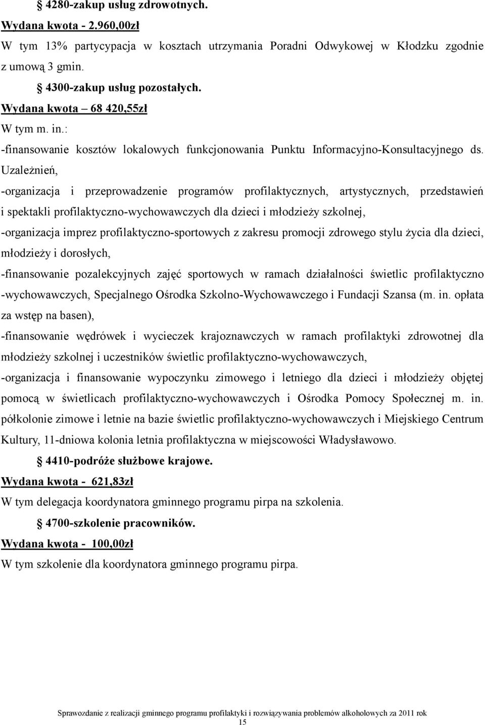 Uzależnień, -organizacja i przeprowadzenie programów profilaktycznych, artystycznych, przedstawień i spektakli profilaktyczno-wychowawczych dla dzieci i młodzieży szkolnej, -organizacja imprez