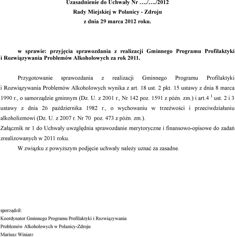 Przygotowanie sprawozdania z realizacji Gminnego Programu Profilaktyki i Rozwiązywania Problemów Alkoholowych wynika z art. 18 ust. 2 pkt. 15 ustawy z dnia 8 marca 1990 r., o samorządzie gminnym (Dz.