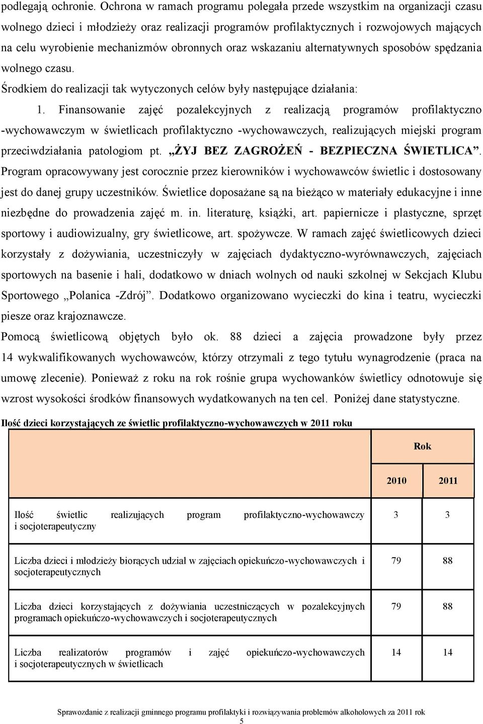 obronnych oraz wskazaniu alternatywnych sposobów spędzania wolnego czasu. Środkiem do realizacji tak wytyczonych celów były następujące działania: 1.