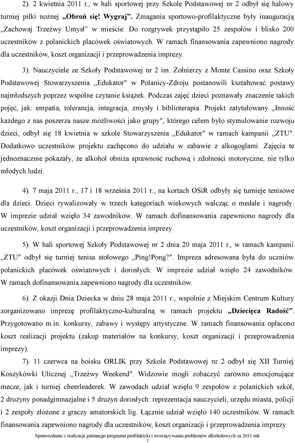 W ramach finansowania zapewniono nagrody dla uczestników, koszt organizacji i przeprowadzenia imprezy. 3). Nauczyciele ze Szkoły Podstawowej nr 2 im.