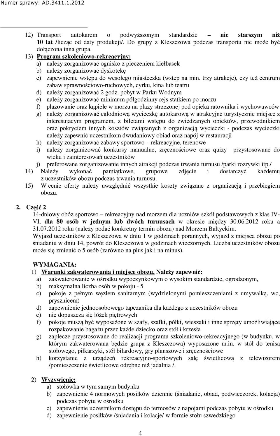 trzy atrakcje), czy też centrum zabaw sprawnościowo-ruchowych, cyrku, kina lub teatru d) należy zorganizować 2 godz.