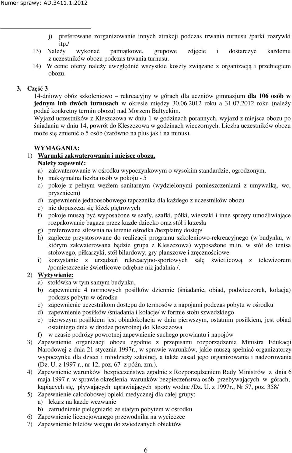 14) W cenie oferty należy uwzględnić wszystkie koszty związane z organizacją i przebiegiem obozu. 3.