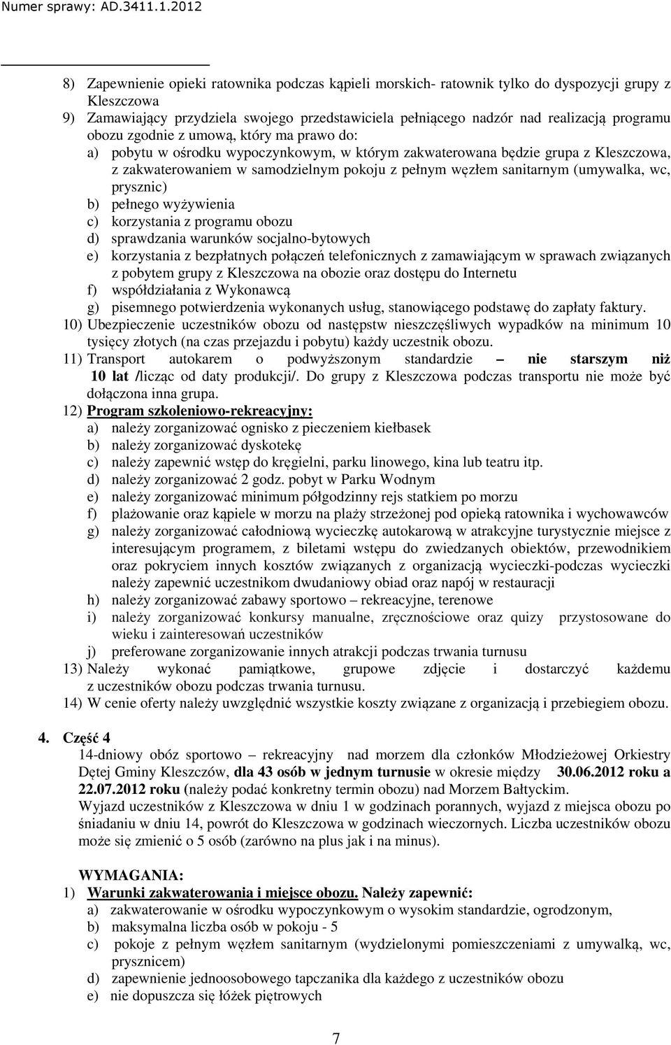 (umywalka, wc, prysznic) b) pełnego wyżywienia c) korzystania z programu obozu d) sprawdzania warunków socjalno-bytowych e) korzystania z bezpłatnych połączeń telefonicznych z zamawiającym w sprawach