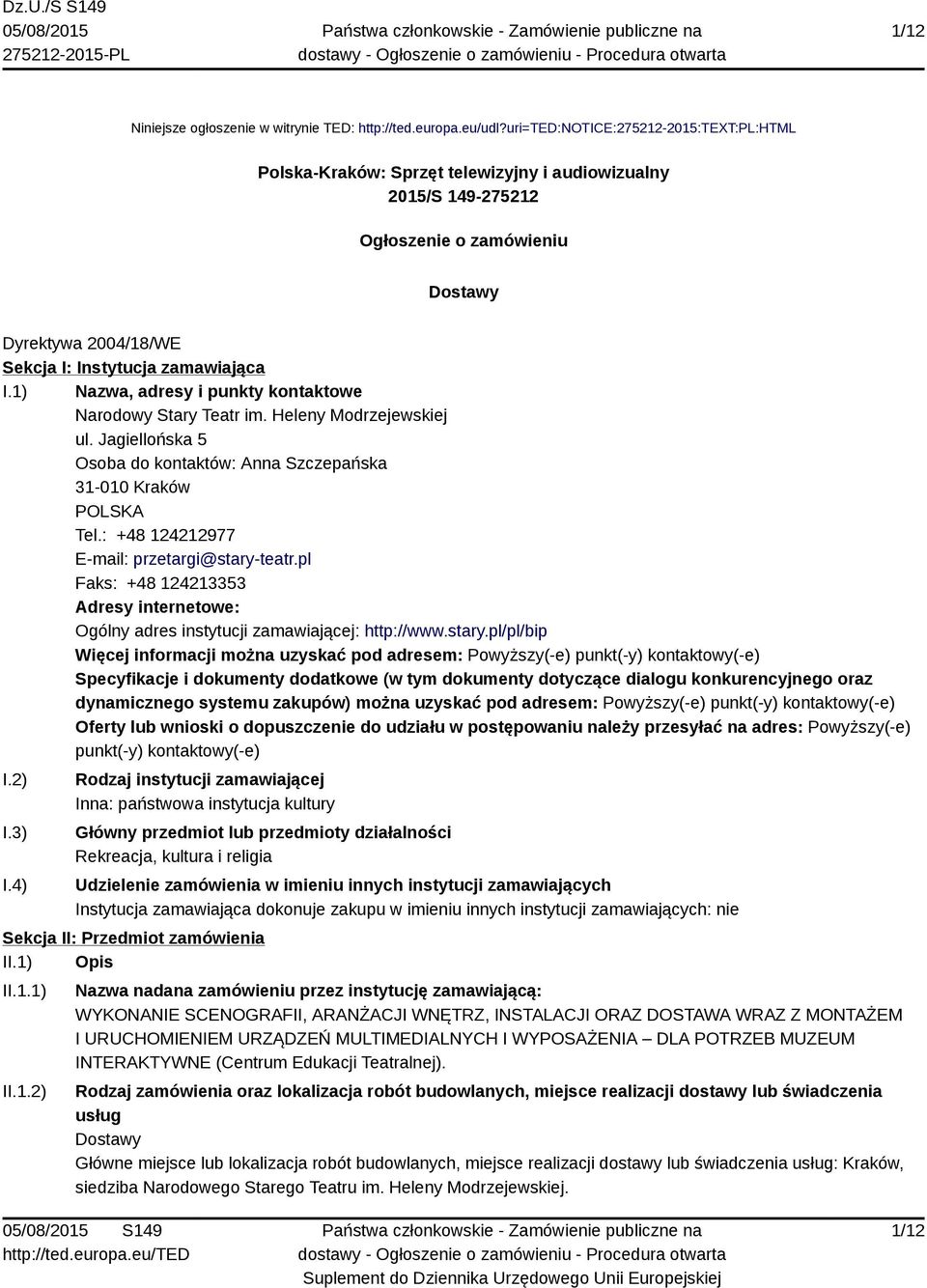 1) Nazwa, adresy i punkty kontaktowe Narodowy Stary Teatr im. Heleny Modrzejewskiej ul. Jagiellońska 5 Osoba do kontaktów: Anna Szczepańska 31-010 Kraków POLSKA Tel.