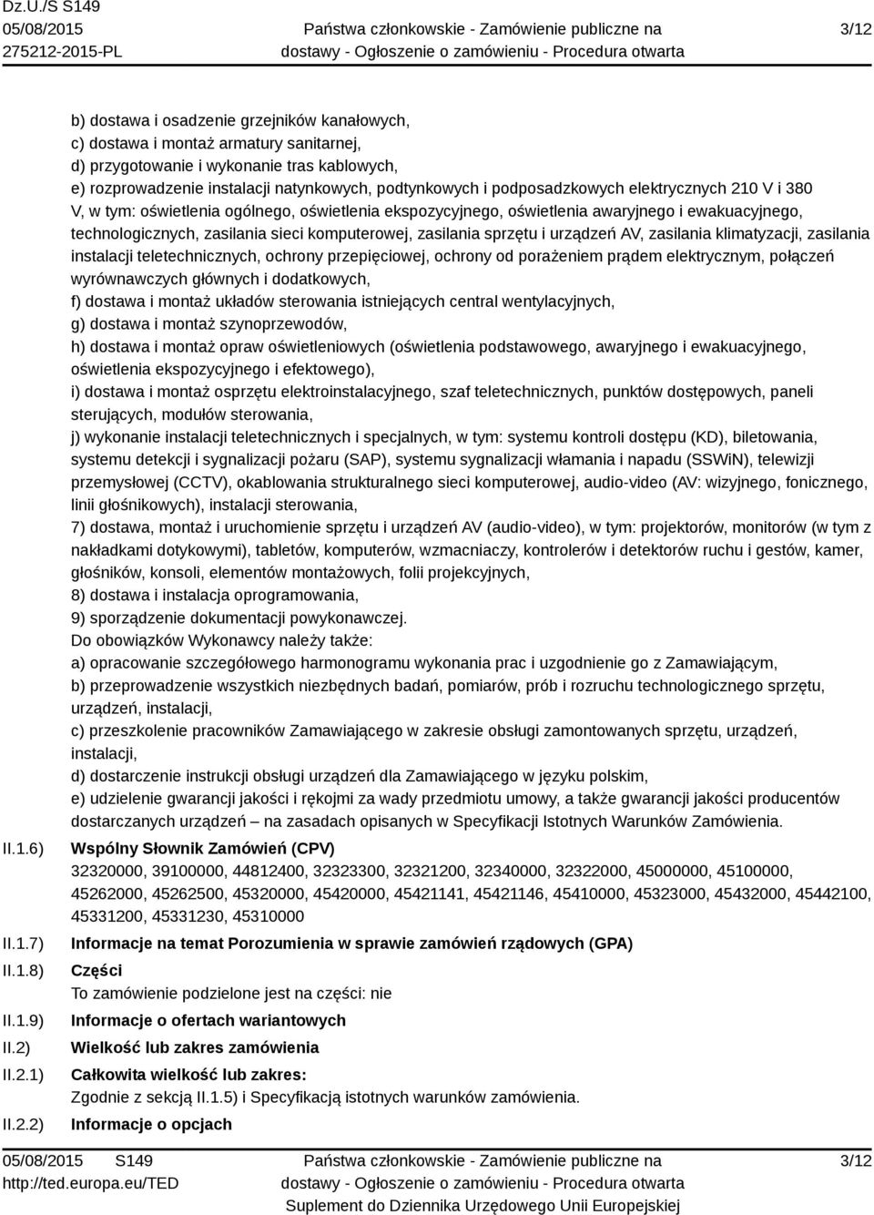 technologicznych, zasilania sieci komputerowej, zasilania sprzętu i urządzeń AV, zasilania klimatyzacji, zasilania instalacji teletechnicznych, ochrony przepięciowej, ochrony od porażeniem prądem