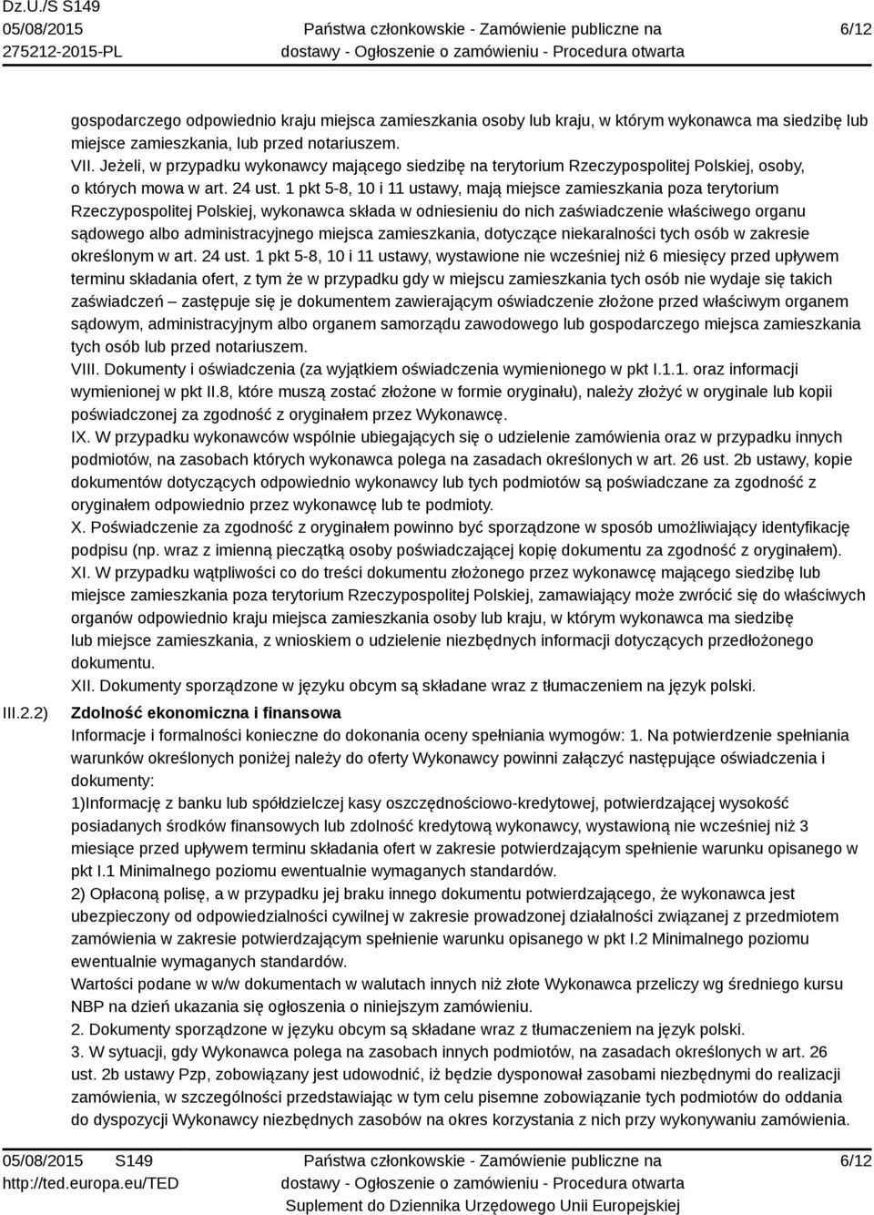 1 pkt 5-8, 10 i 11 ustawy, mają miejsce zamieszkania poza terytorium Rzeczypospolitej Polskiej, wykonawca składa w odniesieniu do nich zaświadczenie właściwego organu sądowego albo administracyjnego