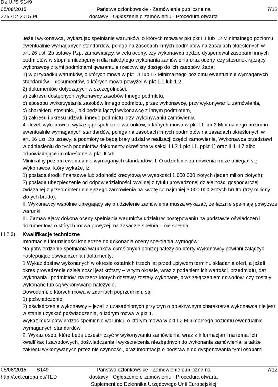 2b ustawy Pzp, zamawiający, w celu oceny, czy wykonawca będzie dysponował zasobami innych podmiotów w stopniu niezbędnym dla należytego wykonania zamówienia oraz oceny, czy stosunek łączący wykonawcę