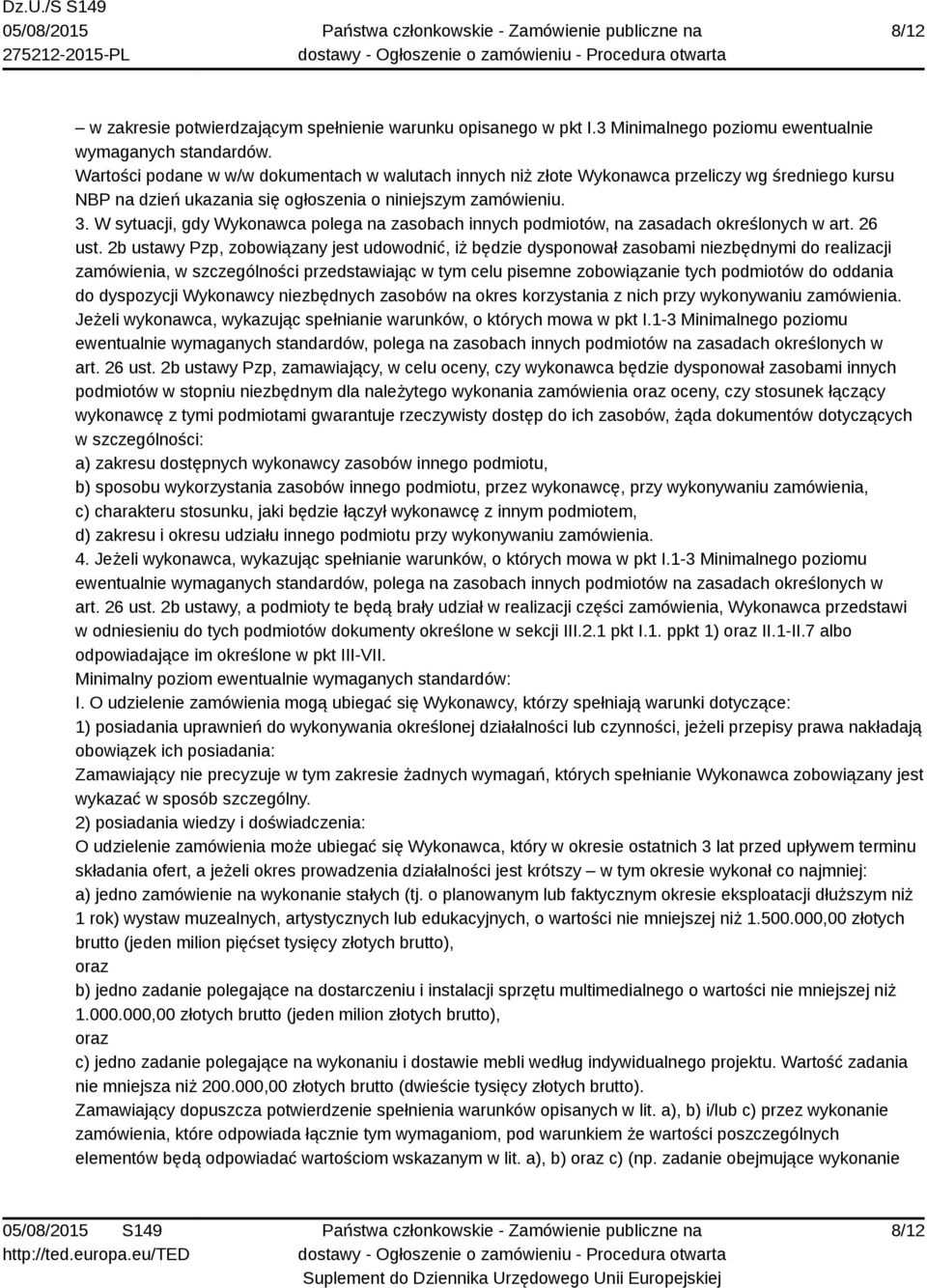 W sytuacji, gdy Wykonawca polega na zasobach innych podmiotów, na zasadach określonych w art. 26 ust.