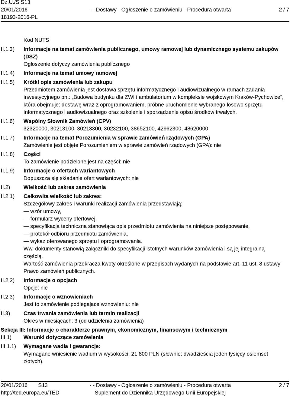 3) Kod NUTS Informacje na temat zamówienia publicznego, umowy ramowej lub dynamicznego systemu zakupów (DSZ) Ogłoszenie dotyczy zamówienia publicznego Informacje na temat umowy ramowej Krótki opis