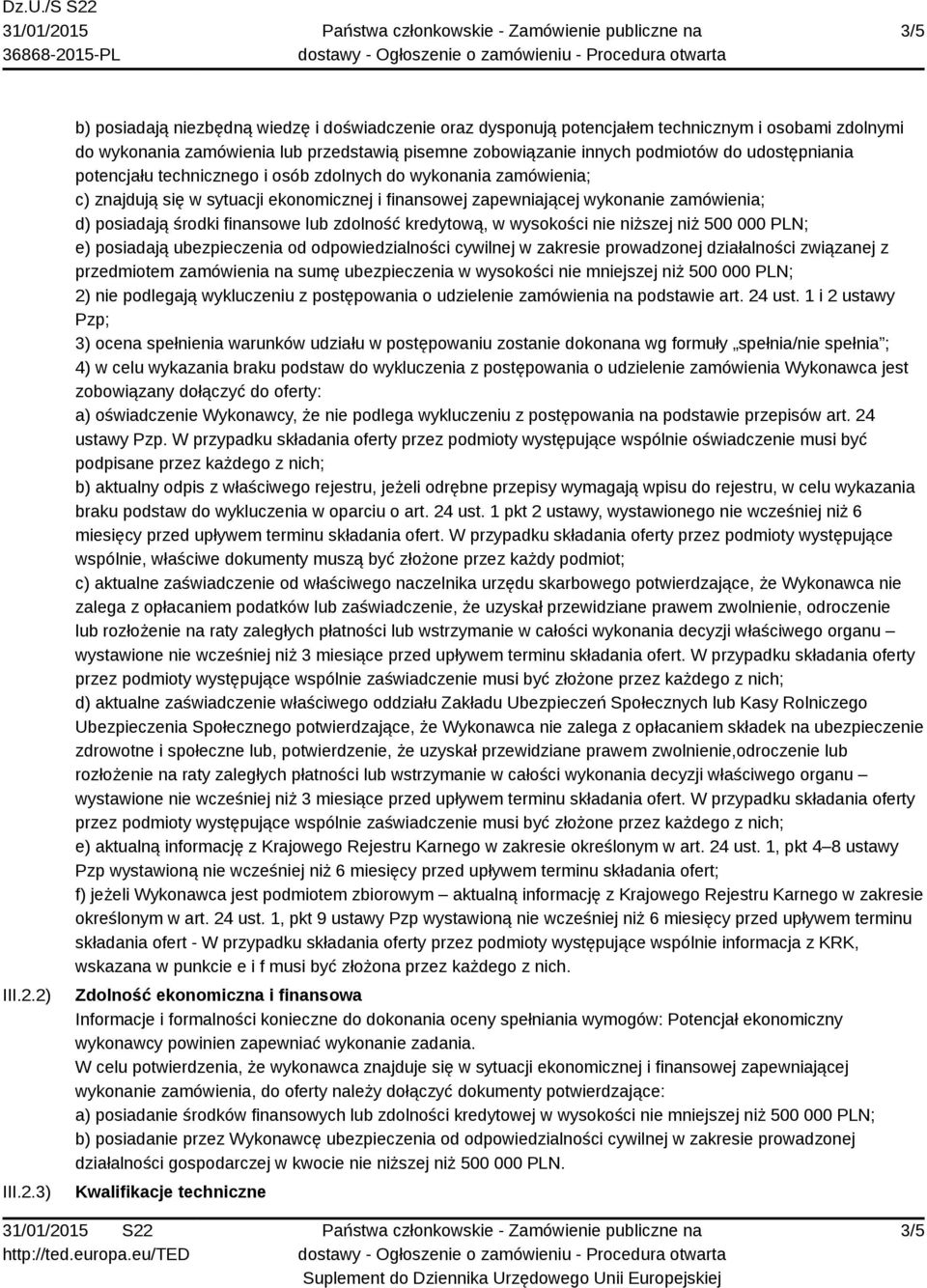 udostępniania potencjału technicznego i osób zdolnych do wykonania zamówienia; c) znajdują się w sytuacji ekonomicznej i finansowej zapewniającej wykonanie zamówienia; d) posiadają środki finansowe