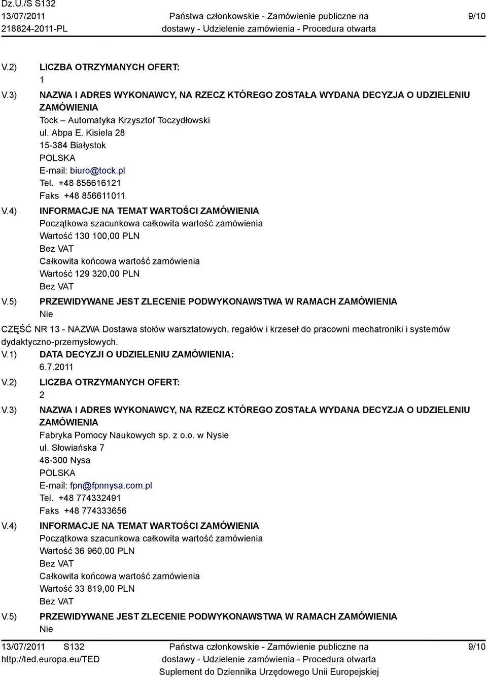 regałów i krzeseł do pracowni mechatroniki i systemów dydaktyczno-przemysłowych. V.) DATA DECYZJI O UDZIELENIU : 2 Fabryka Pomocy Naukowych sp.