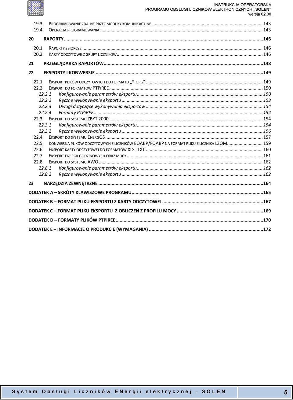 .. 150 22.2.2 Ręczne wykonywanie eksportu... 153 22.2.3 Uwagi dotyczące wykonywania eksportów... 154 22.2.4 Formaty PTPiREE... 154 22.3 EKSPORT DO SYSTEMU ZBYT 2000... 154 22.3.1 Konfigurowanie parametrów eksportu.