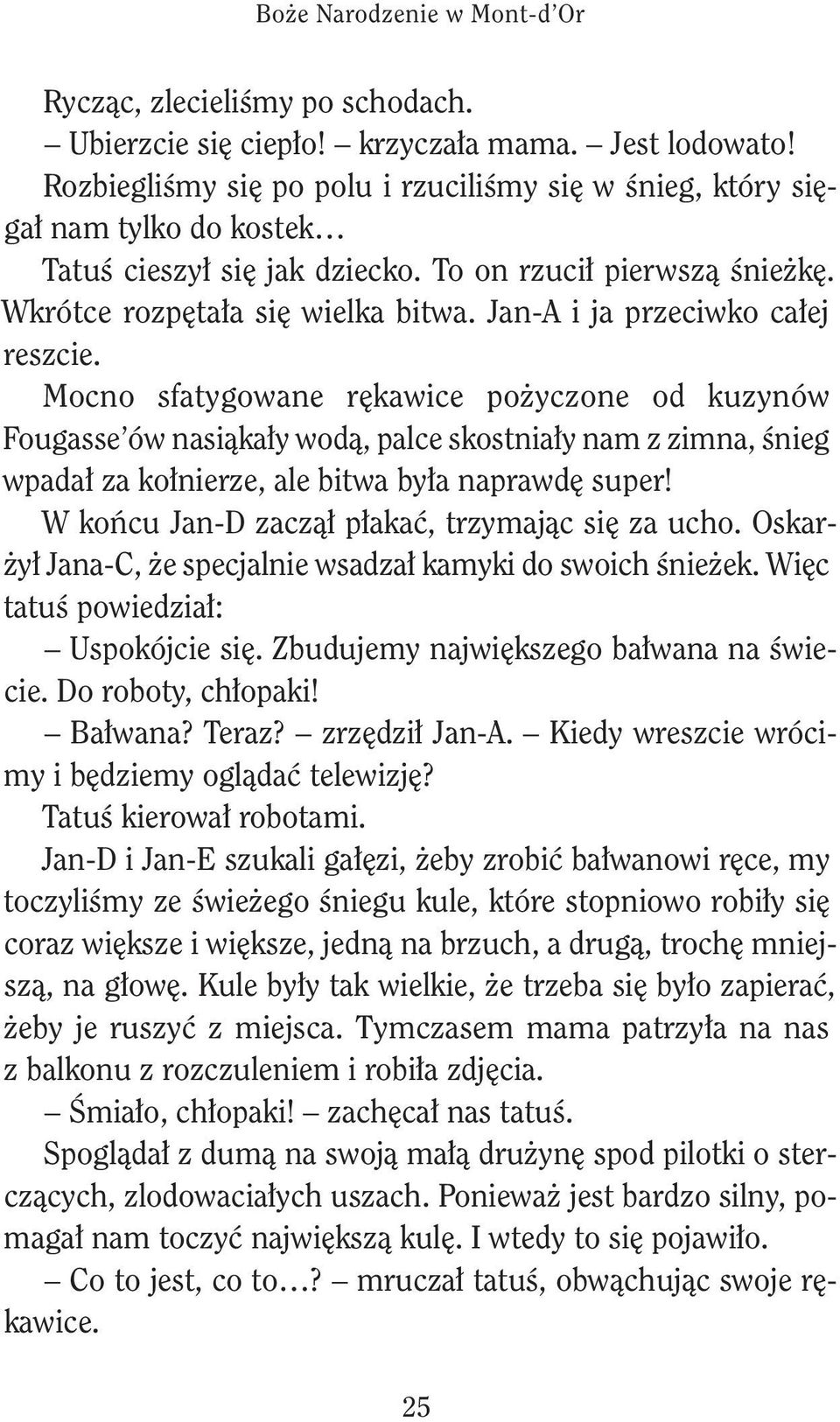 W ońcu n-d zczął płć, trzymjąc ę z ucho. Orżył n-c, ż pcjln wdzł my do woch śnż. Węc ttuś powdzł: Upoójc ę. Zbudujmy njwęzgo błwn n śwc. Do roboty, chłop! Błwn? Trz? zrzędzł n-a.