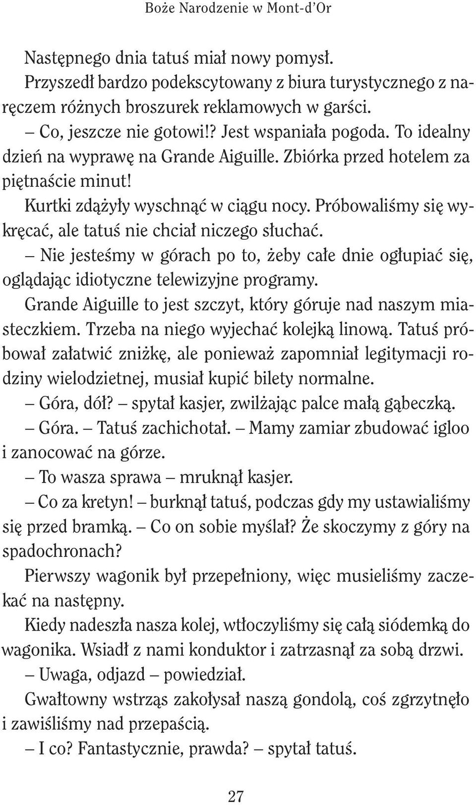 N jtśmy w górch po to, żby cł dn ogłupć ę, oglądjąc dotyczn tlwzyjn progrmy. Grnd Agull to jt zczyt, tóry góruj nd nzym mtczm. Trzb n ngo wyjchć olją lnową.