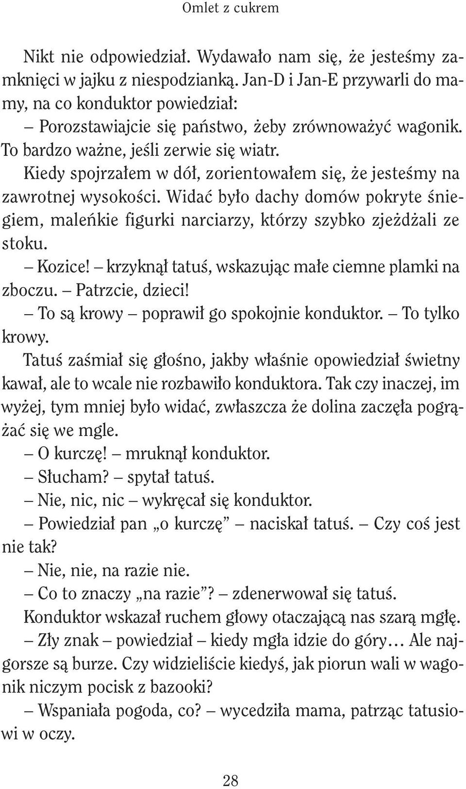 To ą rowy poprwł go poojn ondutor. To tylo rowy. Ttuś zśmł ę głośno, jby włśn opowdzł śwtny wł, l to wcl n rozbwło ondutor. T czy nczj, m wyżj, tym mnj było wdć, zwłzcz ż doln zczęł pogrążć ę w mgl.