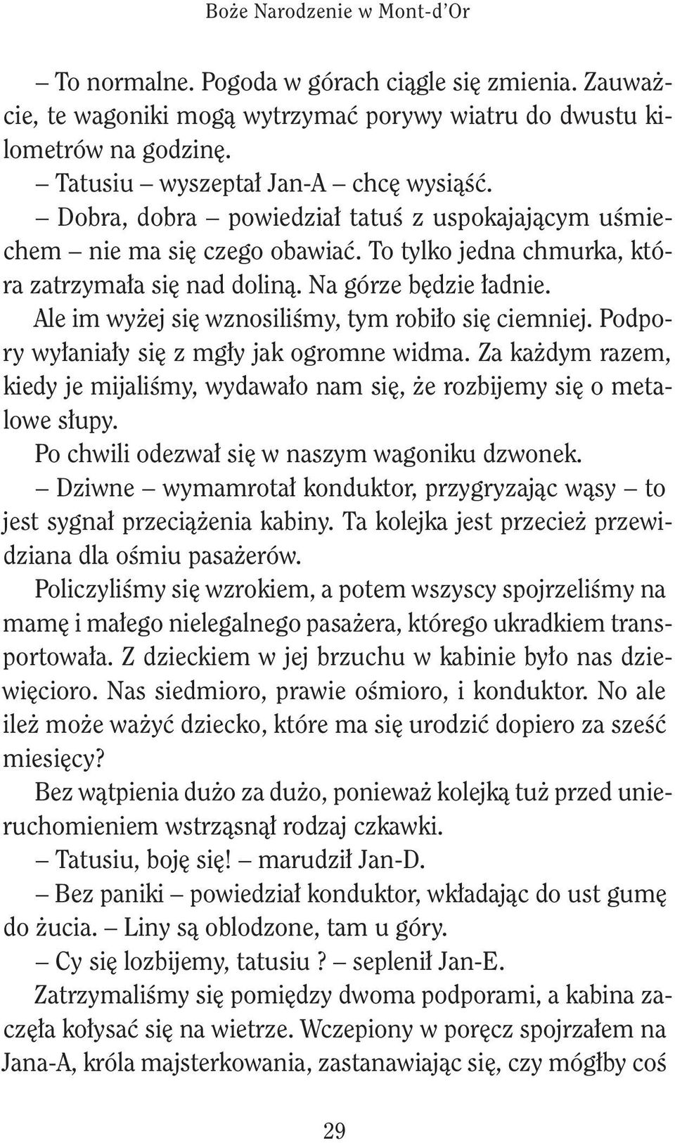 Z żdym rzm, dy j mjlśmy, wydwło nm ę, ż rozbjmy ę o mtlow łupy. Po chwl odzwł ę w nzym wgonu dzwon. Dzwn wymmrotł ondutor, przygryzjąc wąy to jt ygnł przcążn bny. T olj jt przcż przwdzn dl ośmu pżrów.