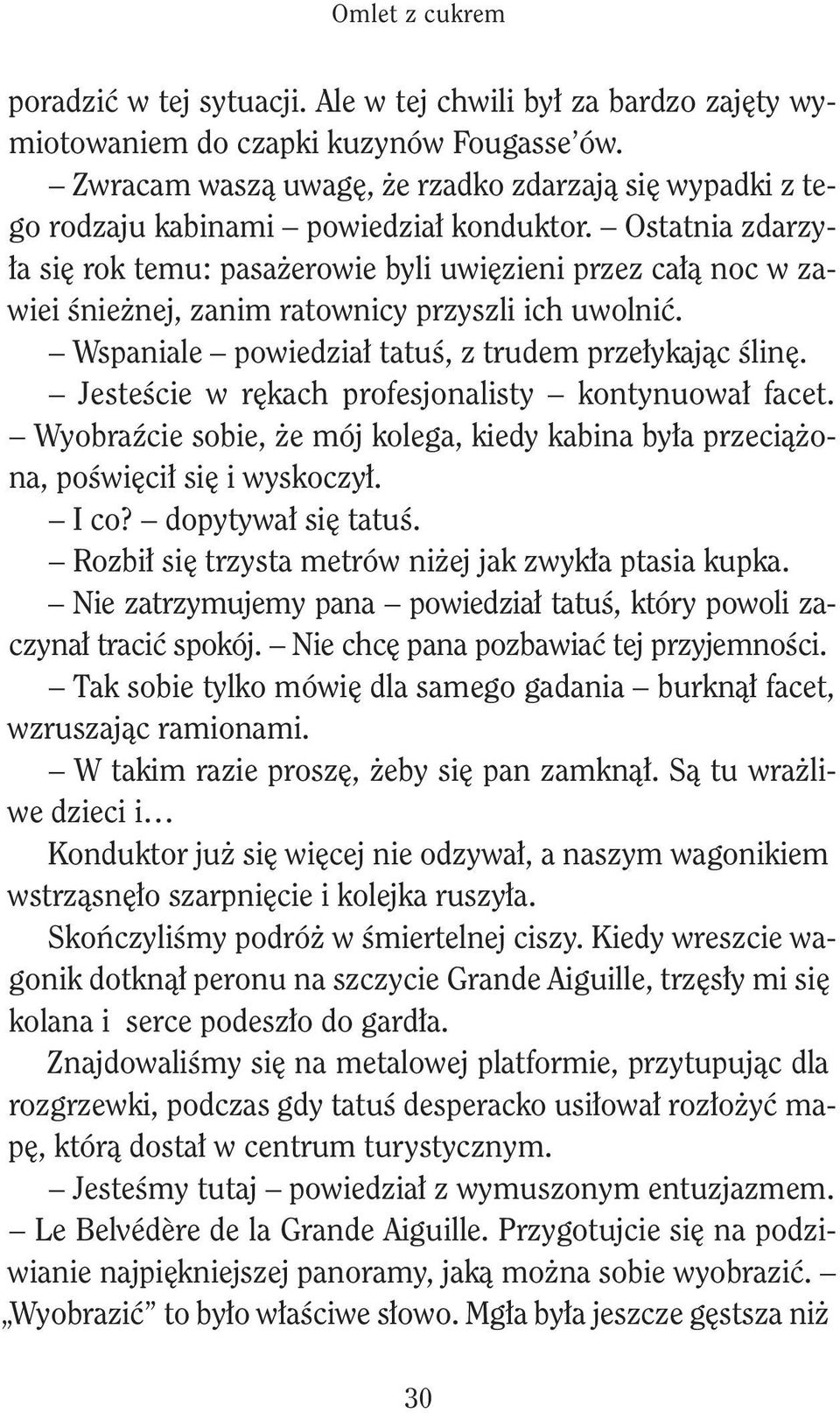 Wyobrźc ob, ż mój olg, dy bn był przcążon, pośwęcł ę wyoczył. I co? dopytywł ę ttuś. Rozbł ę trzyt mtrów nżj j zwył pt up. N ztrzymujmy pn powdzł ttuś, tóry powol zczynł trcć poój.