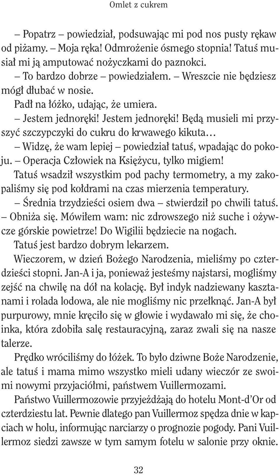 Ttuś wdzł wzytm pod pchy trmomtry, my zoplśmy ę pod ołdrm n cz mrzn tmprtury. Śrdn trzydzśc om dw twrdzł po chwl ttuś. Obnż ę. Mówłm wm: nc zdrowzgo nż uch ożywcz gór powtrz! Do Wgl będzc n nogch.