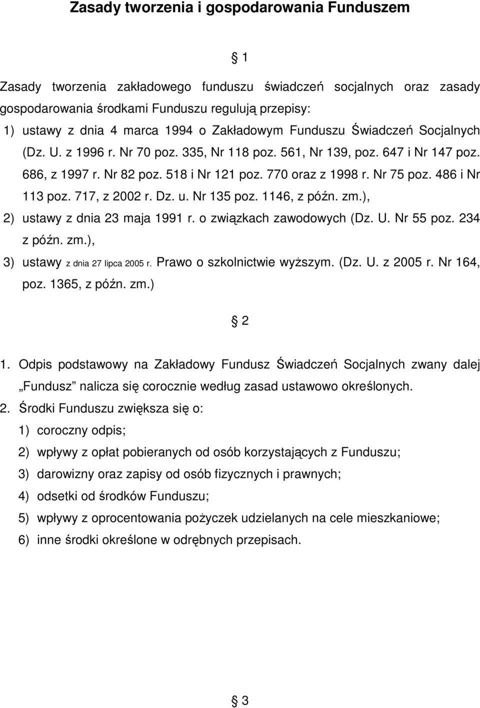 486 i Nr 113 poz. 717, z 2002 r. Dz. u. Nr 135 poz. 1146, z późn. zm.), 2) ustawy z dnia 23 maja 1991 r. o związkach zawodowych (Dz. U. Nr 55 poz. 234 z późn. zm.), 3) ustawy z dnia 27 lipca 2005 r.