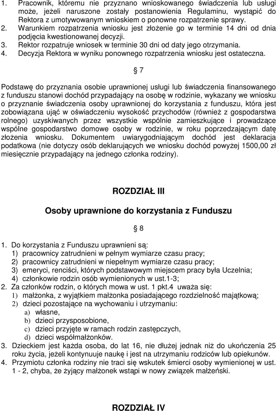 Decyzja Rektora w wyniku ponownego rozpatrzenia wniosku jest ostateczna.