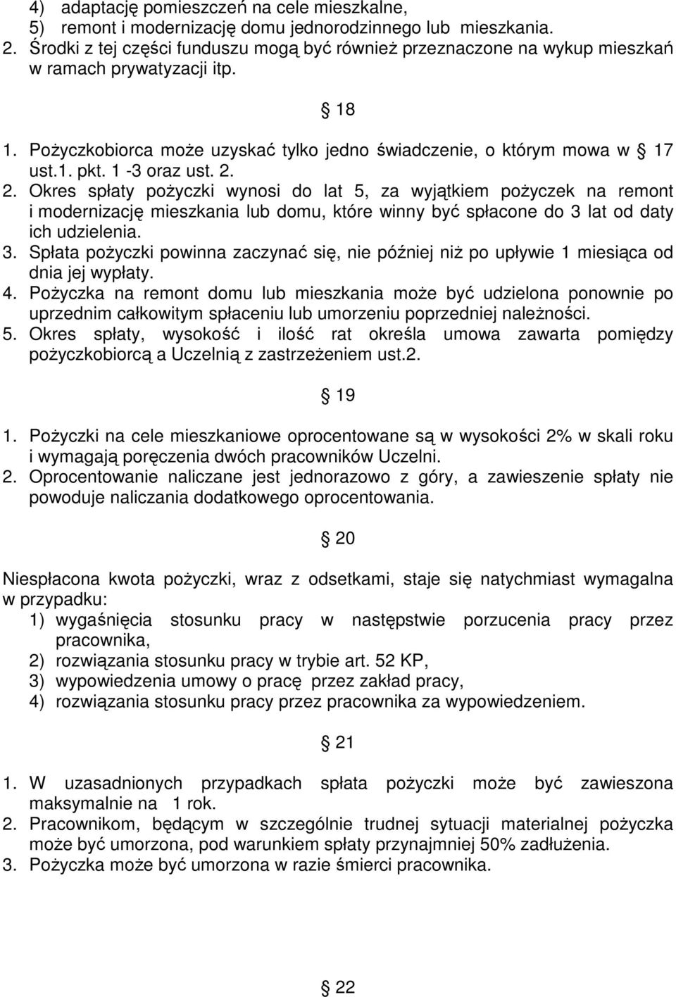 1-3 oraz ust. 2. 2. Okres spłaty pożyczki wynosi do lat 5, za wyjątkiem pożyczek na remont i modernizację mieszkania lub domu, które winny być spłacone do 3 