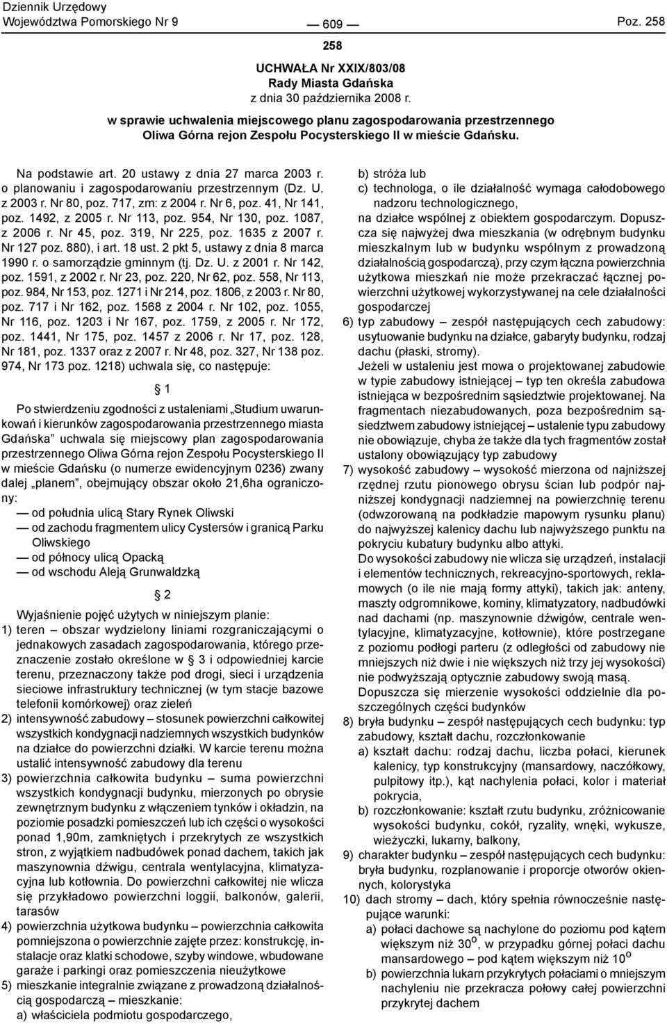 o planowaniu i zagospodarowaniu przestrzennym (Dz. U. z 2003 r. Nr 80, poz. 717, zm: z 2004 r. Nr 6, poz. 41, Nr 141, poz. 1492, z 2005 r. Nr 113, poz. 954, Nr 130, poz. 1087, z 2006 r. Nr 45, poz.