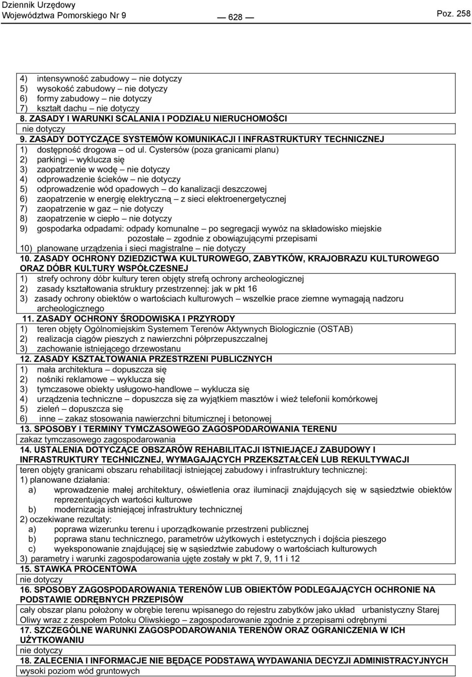 Cystersów (poza granicami planu) 2) parkingi wyklucza si 3) zaopatrzenie w wod 4) odprowadzenie cieków 5) odprowadzenie wód opadowych do kanalizacji deszczowej 6) zaopatrzenie w energi elektryczn z