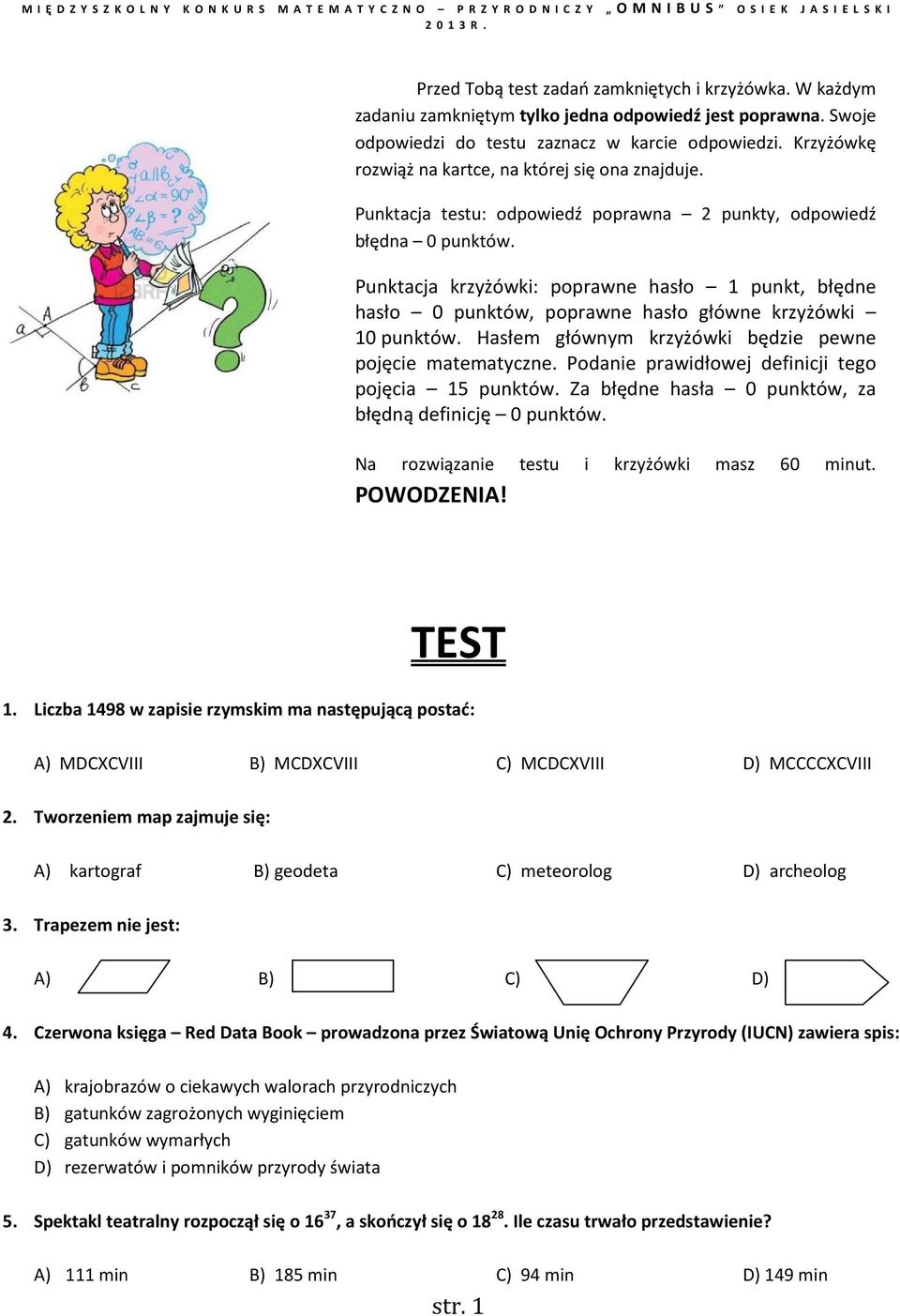 Punktacja krzyżówki: poprawne hasło 1 punkt, błędne hasło 0 punktów, poprawne hasło główne krzyżówki 10 punktów. Hasłem głównym krzyżówki będzie pewne pojęcie matematyczne.