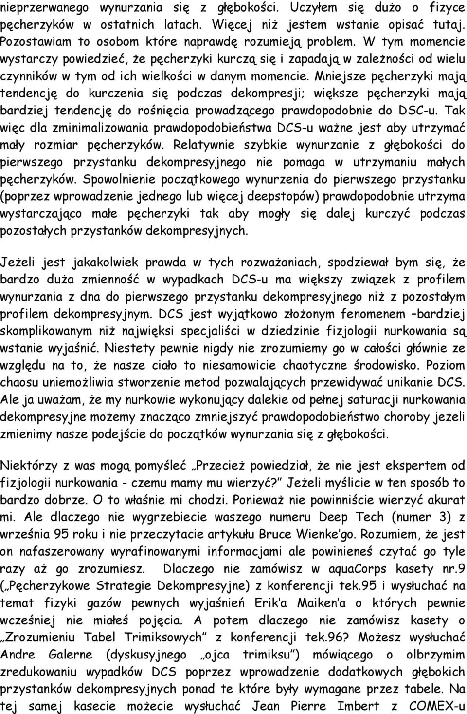 Mniejsze pęcherzyki mają tendencję do kurczenia się podczas dekompresji; większe pęcherzyki mają bardziej tendencję do rośnięcia prowadzącego prawdopodobnie do DSC-u.