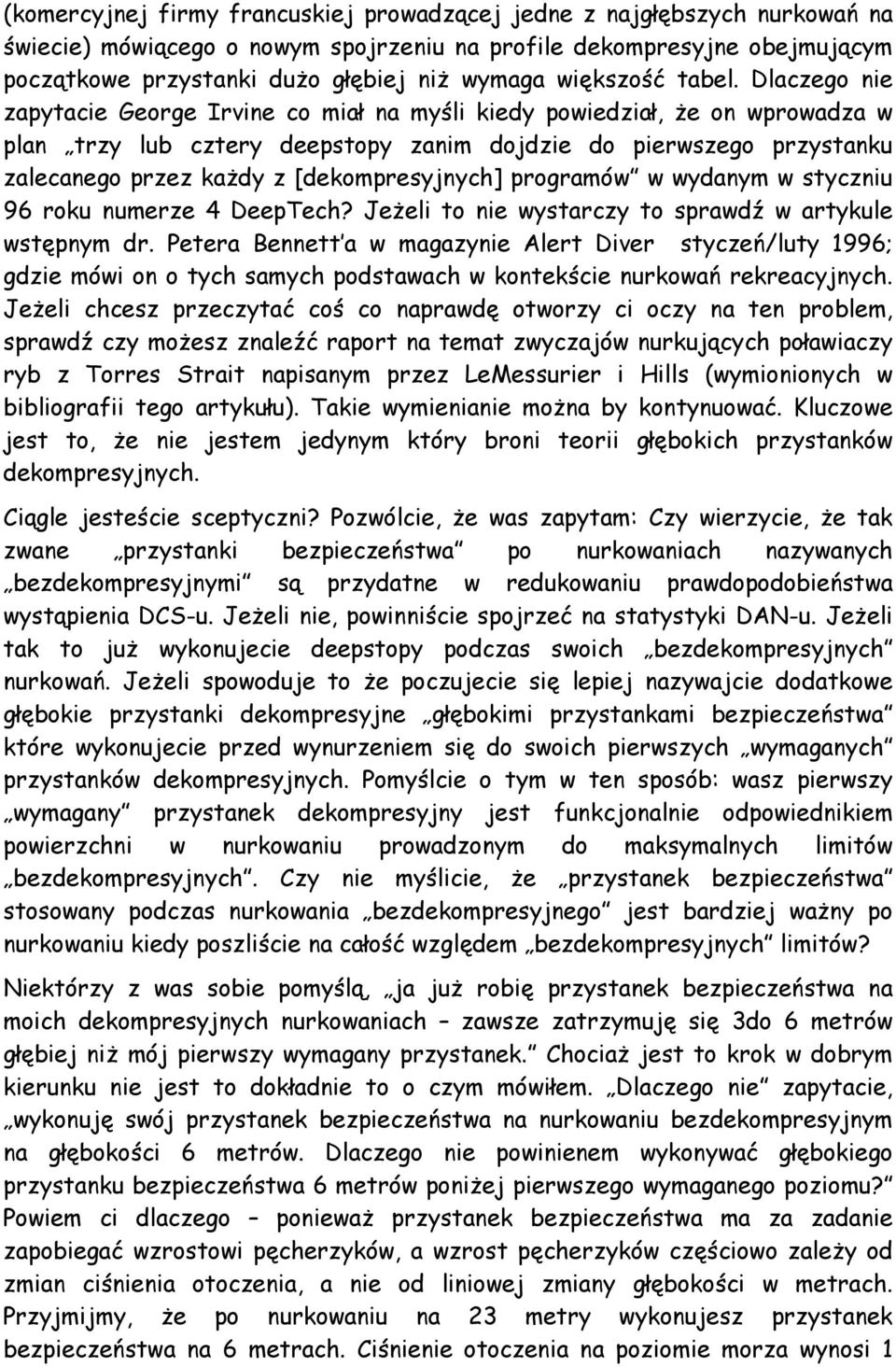 Dlaczego nie zapytacie George Irvine co miał na myśli kiedy powiedział, że on wprowadza w plan trzy lub cztery deepstopy zanim dojdzie do pierwszego przystanku zalecanego przez każdy z