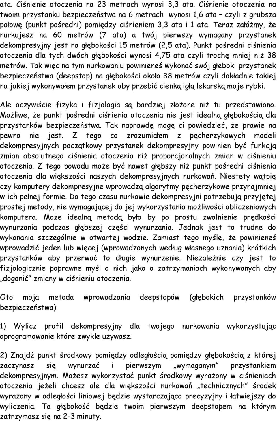 Teraz załóżmy, że nurkujesz na 60 metrów (7 ata) a twój pierwszy wymagany przystanek dekompresyjny jest na głębokości 15 metrów (2,5 ata).