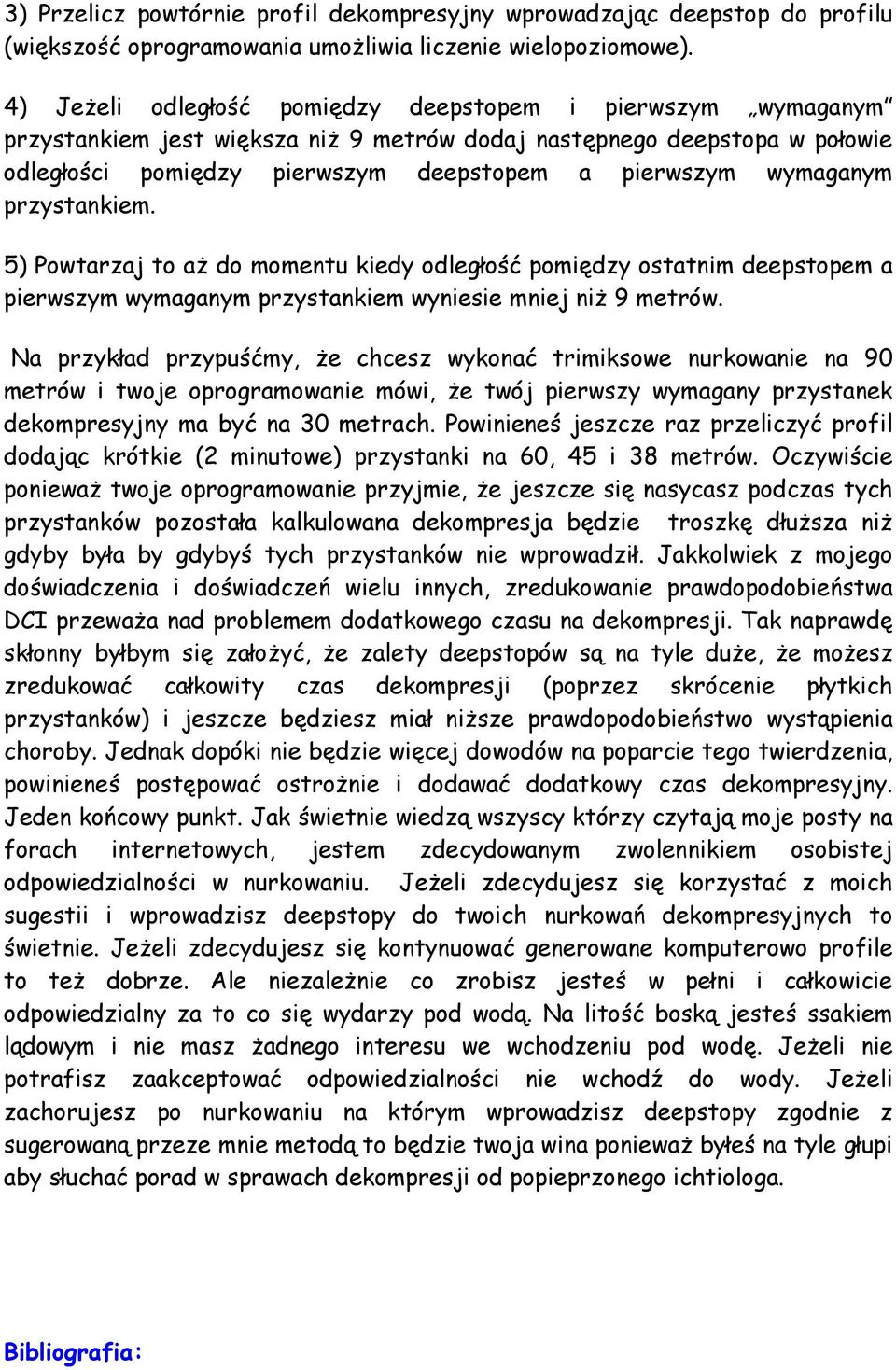 wymaganym przystankiem. 5) Powtarzaj to aż do momentu kiedy odległość pomiędzy ostatnim deepstopem a pierwszym wymaganym przystankiem wyniesie mniej niż 9 metrów.