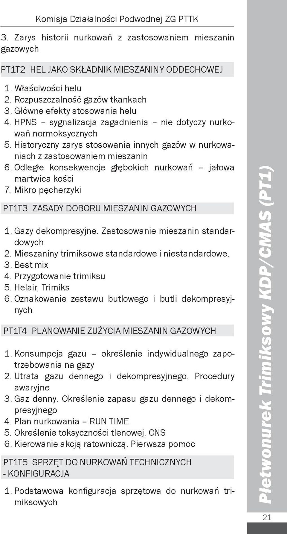 Historyczny zarys stosowania innych gazów w nurkowaniach z zastosowaniem mieszanin 6. Odległe konsekwencje głębokich nurkowań jałowa martwica kości 7.