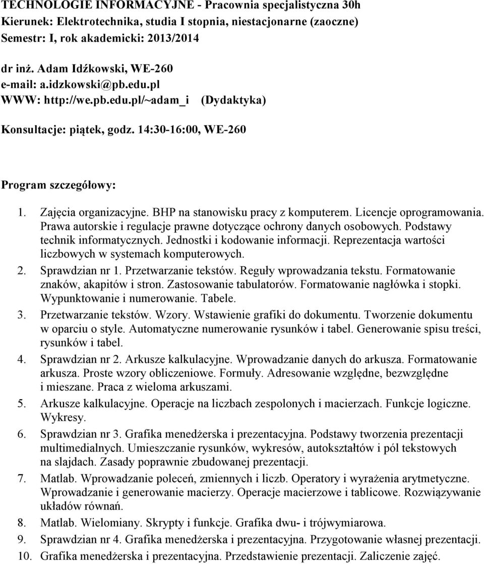 BHP na stanowisku pracy z komputerem. Licencje oprogramowania. Prawa autorskie i regulacje prawne dotyczące ochrony danych osobowych. Podstawy technik informatycznych.