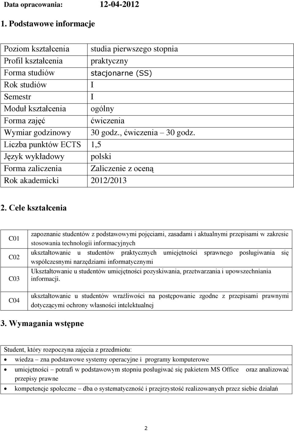 , ćwiczenia 30 godz. Liczba punktów ECTS 1,5 Język wykładowy polski Forma zaliczenia Zaliczenie z oceną Rok akademicki 01/013.