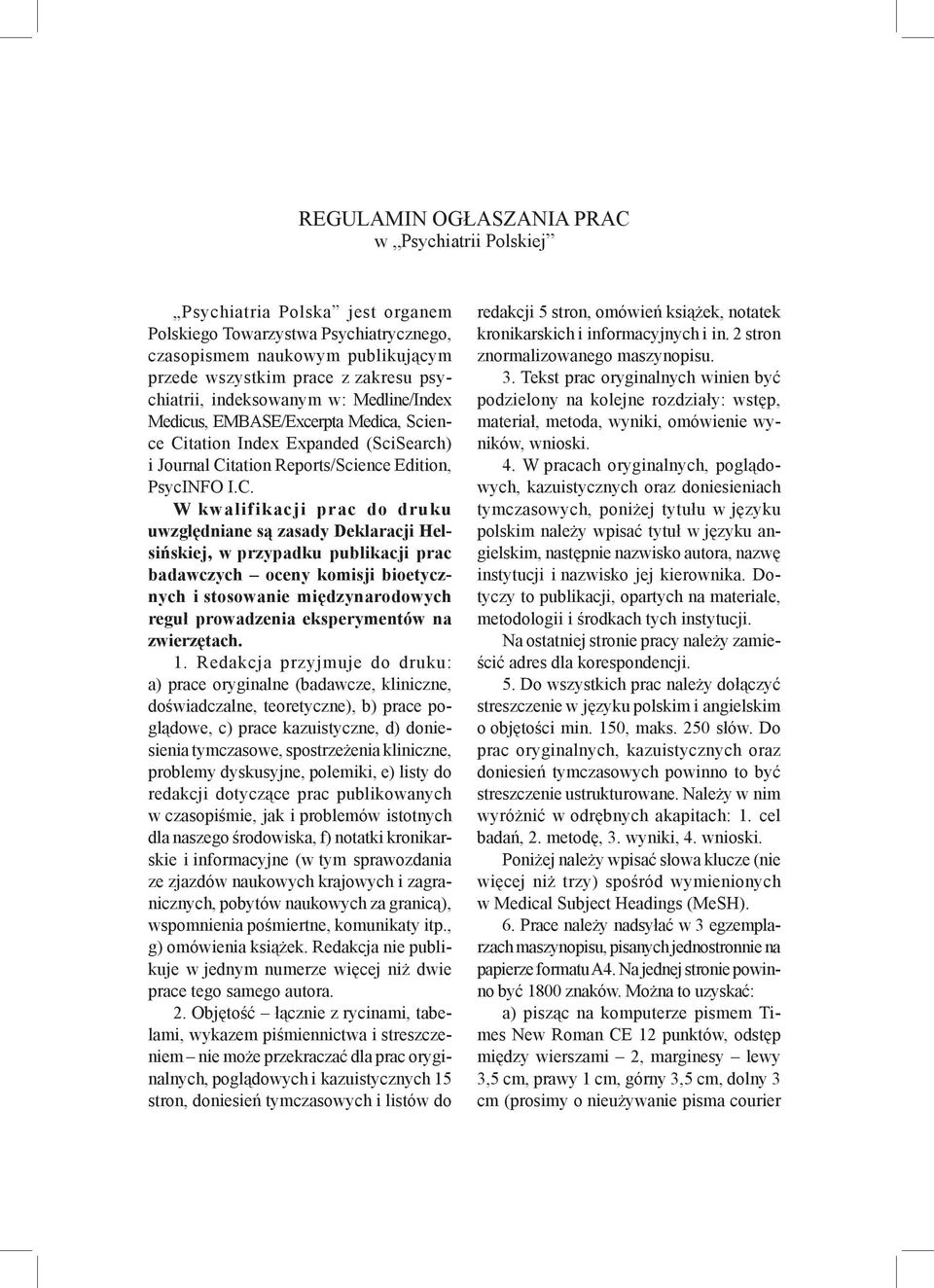 I.C. W kwalifikacji prac do druku uwzględniane są zasady Deklaracji Helsińskiej, w przypadku publikacji prac badawczych oceny komisji bioetycznych i stosowanie międzynarodowych reguł prowadzenia