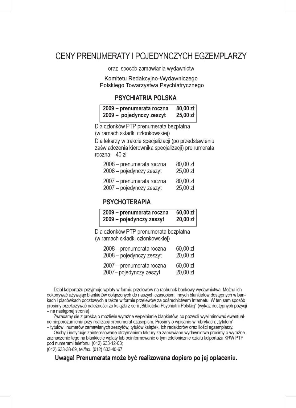 specjalizacji) prenumerata roczna 40 zł 2008 prenumerata roczna 80,00 zł 2008 pojedynczy zeszyt 25,00 zł 2007 prenumerata roczna 80,00 zł 2007 pojedynczy zeszyt 25,00 zł PSYCHOTERAPIA 2009