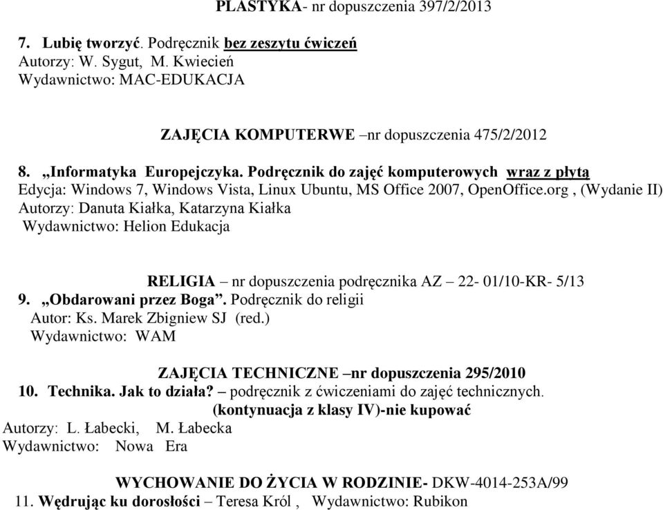 org, (Wydanie II) Autorzy: Danuta Kiałka, Katarzyna Kiałka Wydawnictwo: Helion Edukacja RELIGIA nr dopuszczenia podręcznika AZ 22-01/10-KR- 5/13 9. Obdarowani przez Boga.