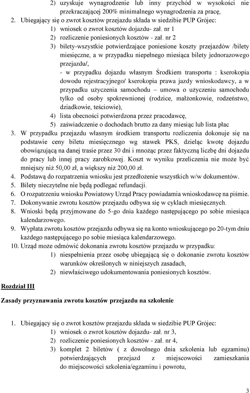 nr 2 3) bilety-wszystkie potwierdzające poniesione koszty przejazdów /bilety miesięczne, a w przypadku niepełnego miesiąca bilety jednorazowego przejazdu/, - w przypadku dojazdu własnym Środkiem