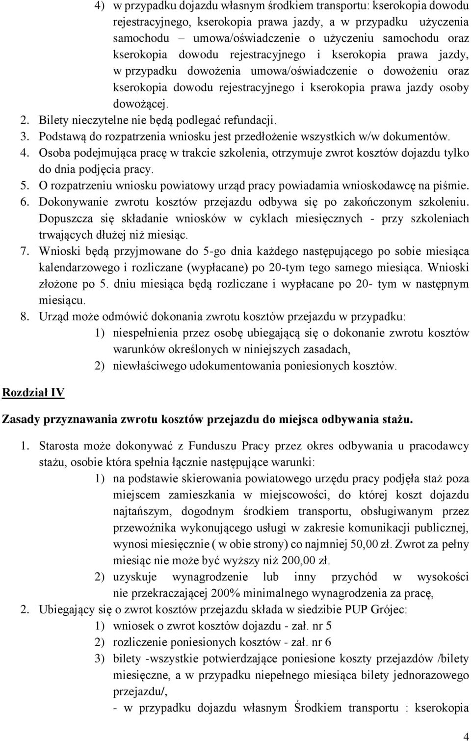 Bilety nieczytelne nie będą podlegać refundacji. 3. Podstawą do rozpatrzenia wniosku jest przedłożenie wszystkich w/w dokumentów. 4.