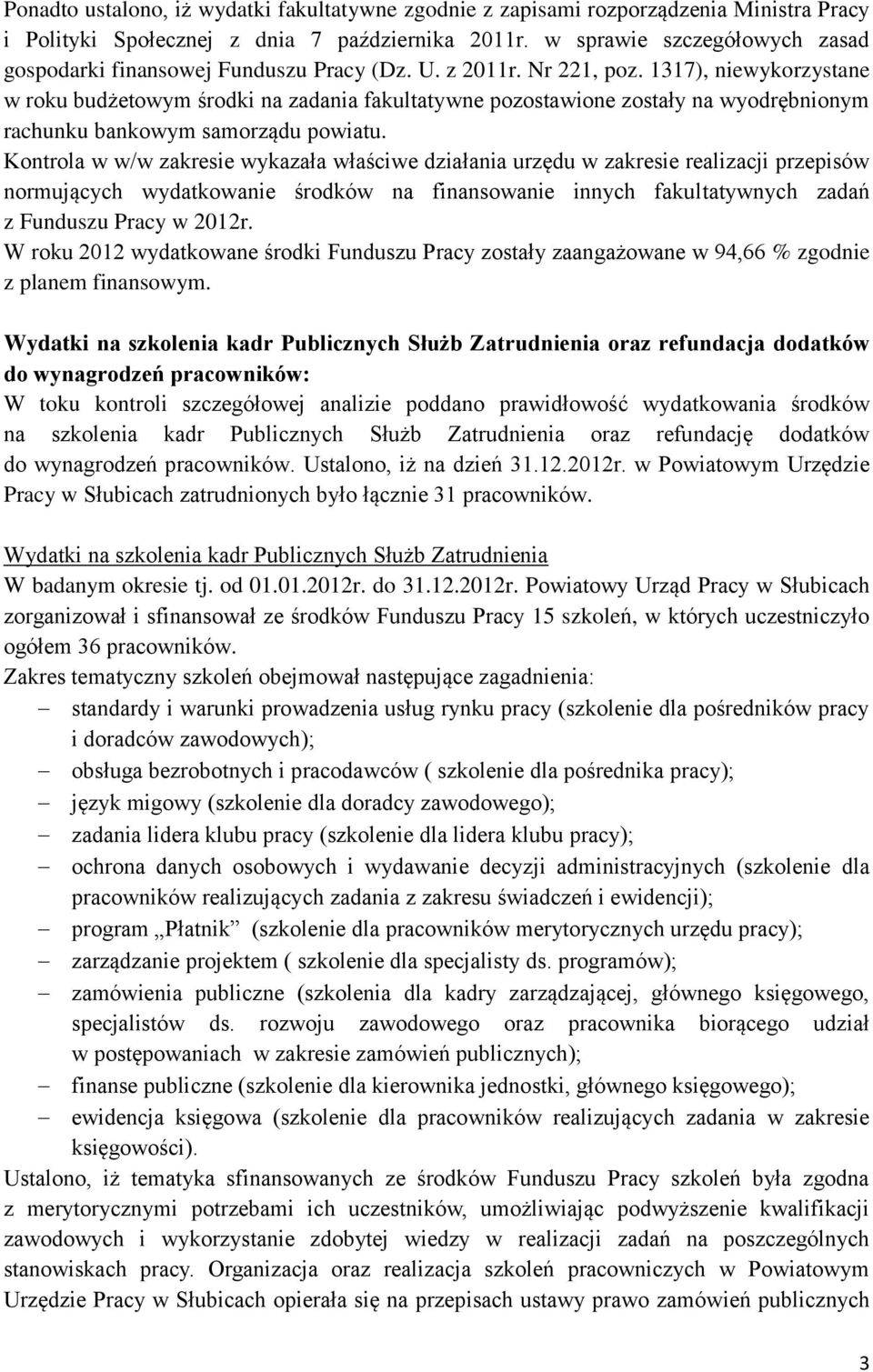 1317), niewykorzystane w roku budżetowym środki na zadania fakultatywne pozostawione zostały na wyodrębnionym rachunku bankowym samorządu powiatu.