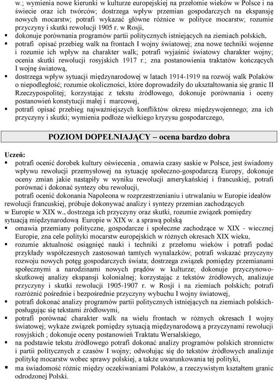 w Rosji, dokonuje porównania programów partii politycznych istniejących na ziemiach polskich, potrafi opisać przebieg walk na frontach I wojny światowej; zna nowe techniki wojenne i rozumie ich wpływ