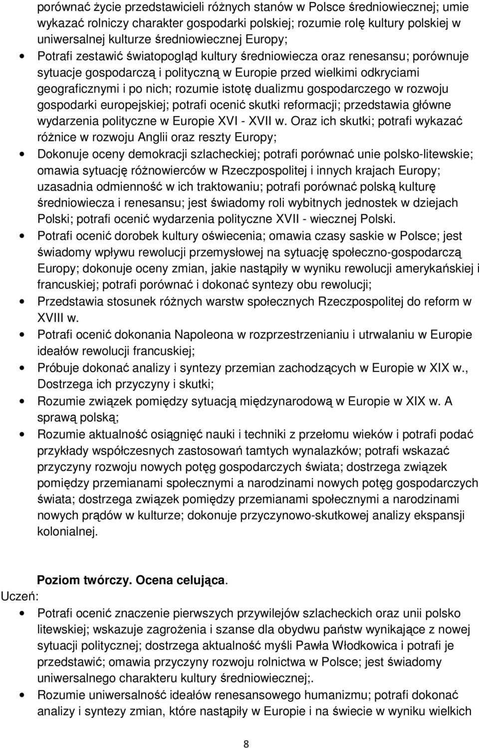 dualizmu gospodarczego w rozwoju gospodarki europejskiej; potrafi ocenić skutki reformacji; przedstawia główne wydarzenia polityczne w Europie XVI - XVII w.