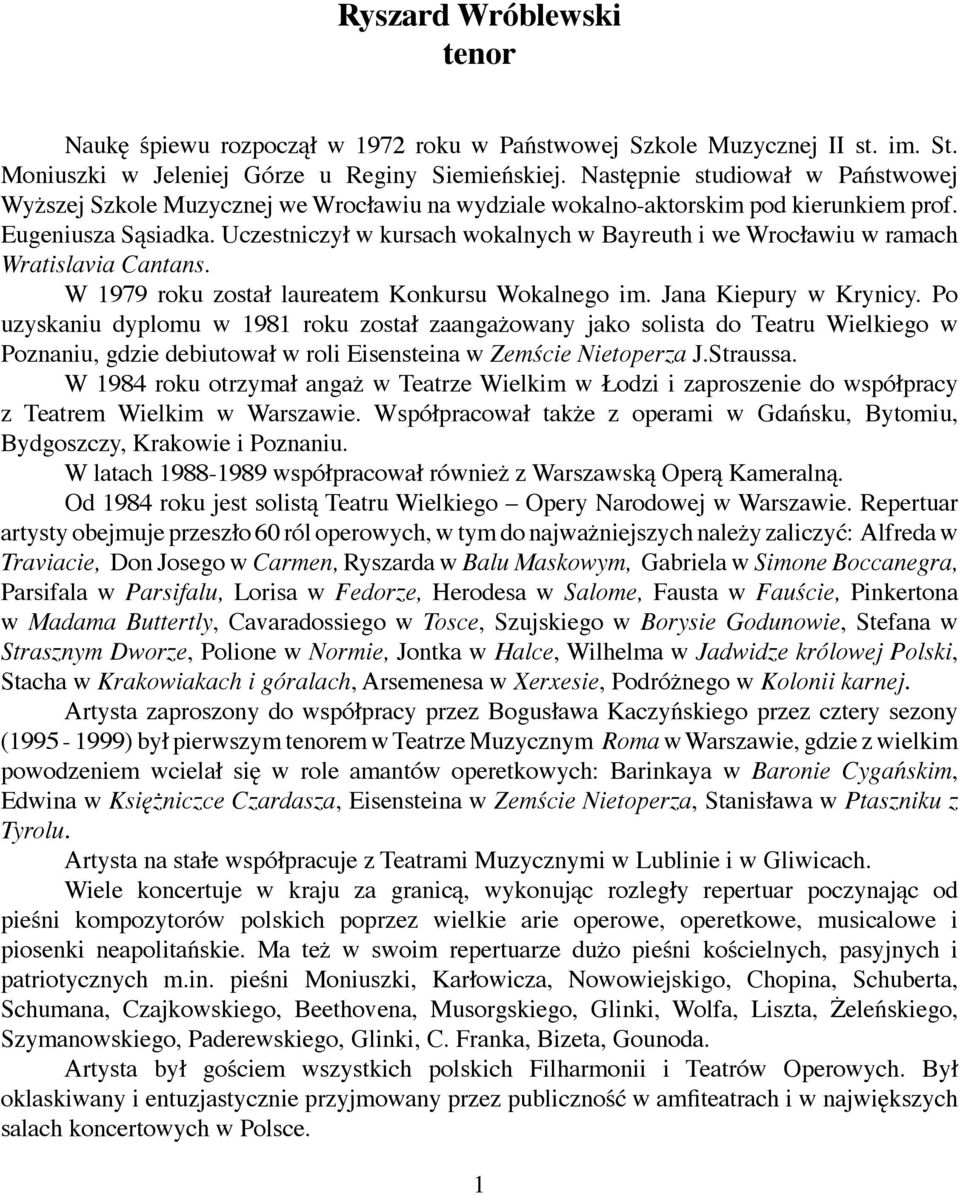 Uczestniczył w kursach wokalnych w Bayreuth i we Wrocławiu w ramach Wratislavia Cantans. W 1979 roku został laureatem Konkursu Wokalnego im. Jana Kiepury w Krynicy.