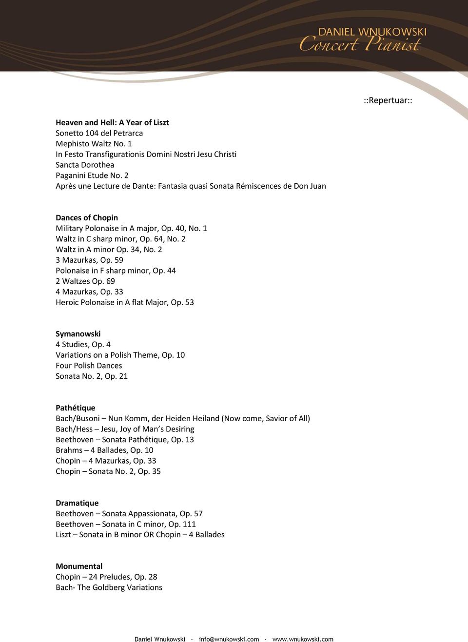 34, No. 2 3 Mazurkas, Op. 59 Polonaise in F sharp minor, Op. 44 2 Waltzes Op. 69 4 Mazurkas, Op. 33 Heroic Polonaise in A flat Major, Op. 53 Symanowski 4 Studies, Op.
