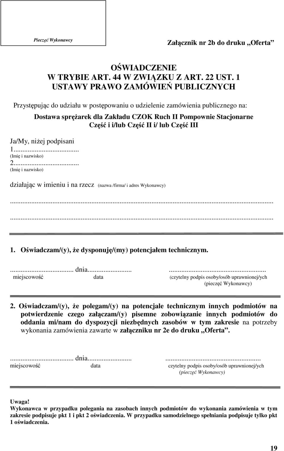 II i/ lub Część III Ja/My, niżej podpisani 1... (Imię i nazwisko) 2... (Imię i nazwisko) działając w imieniu i na rzecz (nazwa /firma/ i adres Wykonawcy) 1.