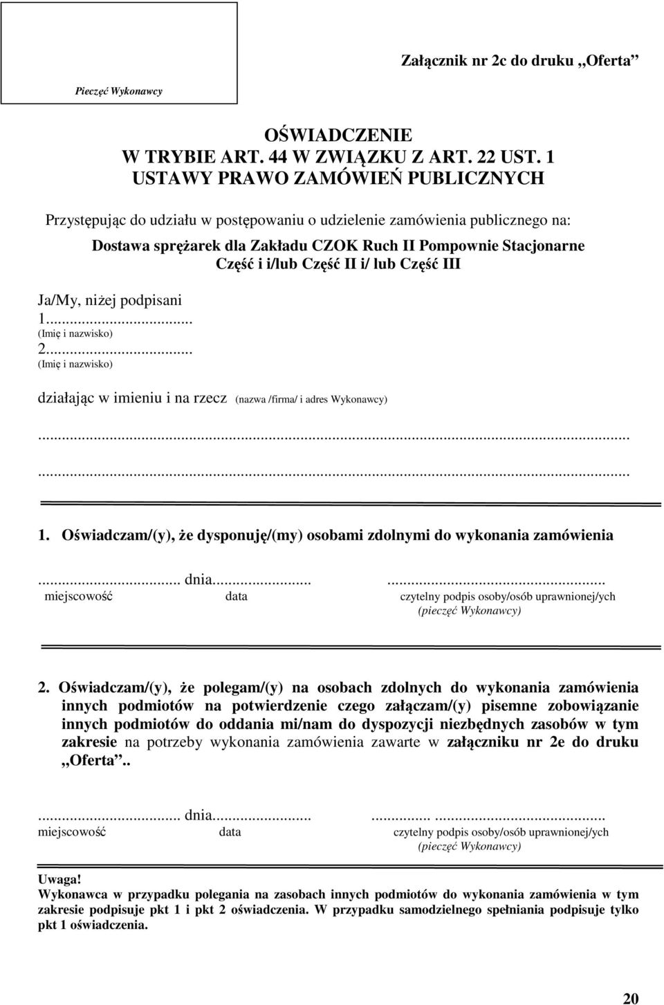 II i/ lub Część III Ja/My, niżej podpisani 1... (Imię i nazwisko) 2... (Imię i nazwisko) działając w imieniu i na rzecz (nazwa /firma/ i adres Wykonawcy) 1.