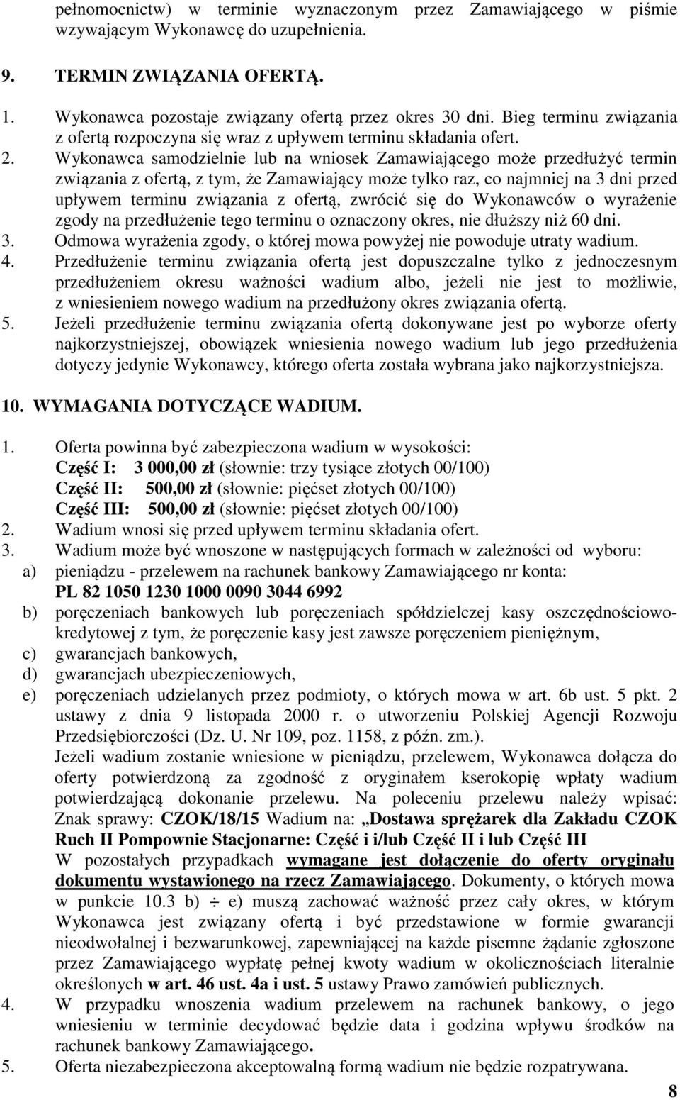 Wykonawca samodzielnie lub na wniosek Zamawiającego może przedłużyć termin związania z ofertą, z tym, że Zamawiający może tylko raz, co najmniej na 3 dni przed upływem terminu związania z ofertą,