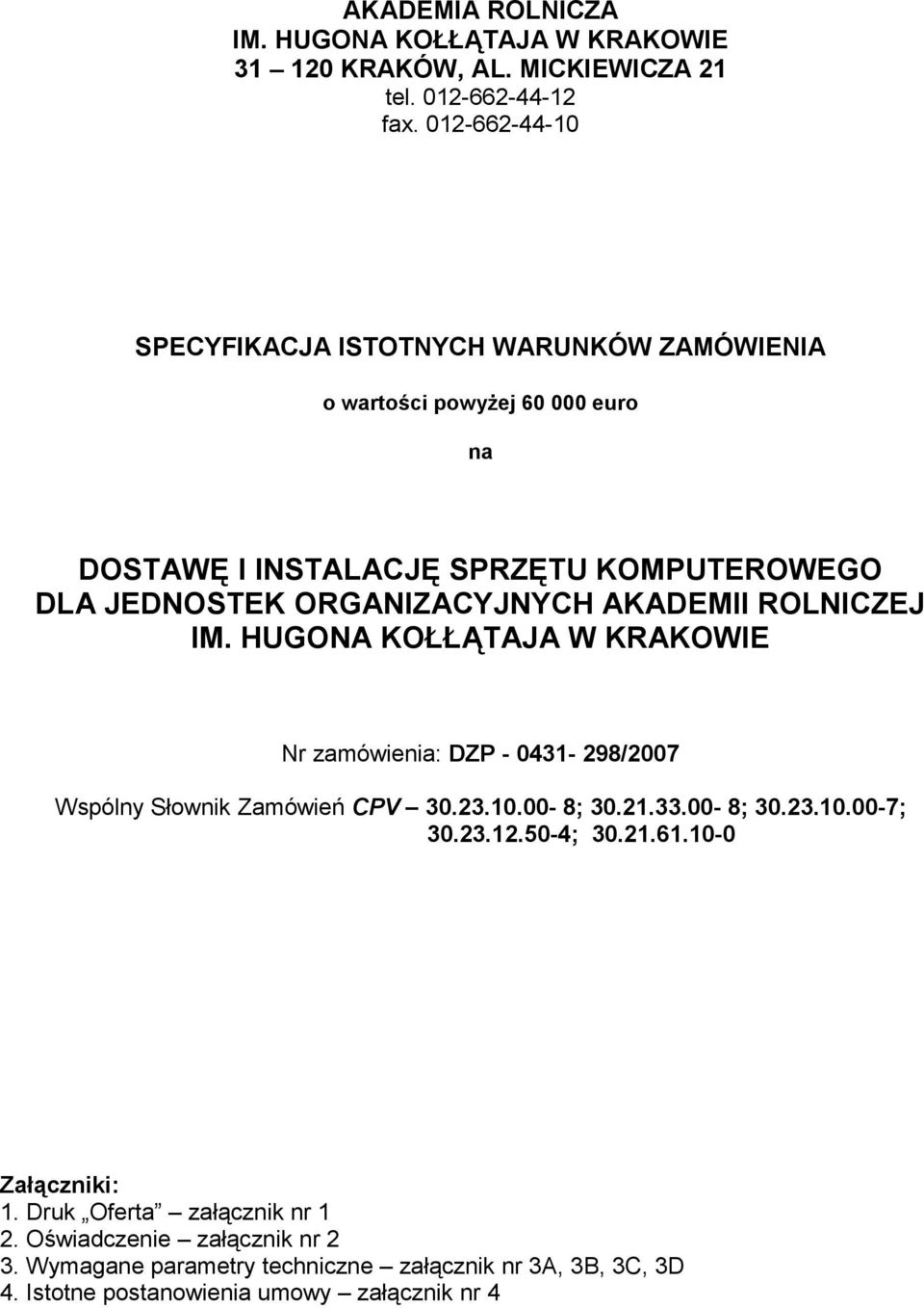 ORGANIZACYJNYCH AKADEMII ROLNICZEJ IM. HUGONA KOŁŁĄTAJA W KRAKOWIE Nr zamówienia: DZP - 0431-298/2007 Wspólny Słownik Zamówień CPV 30.23.10.00-8; 30.21.33.