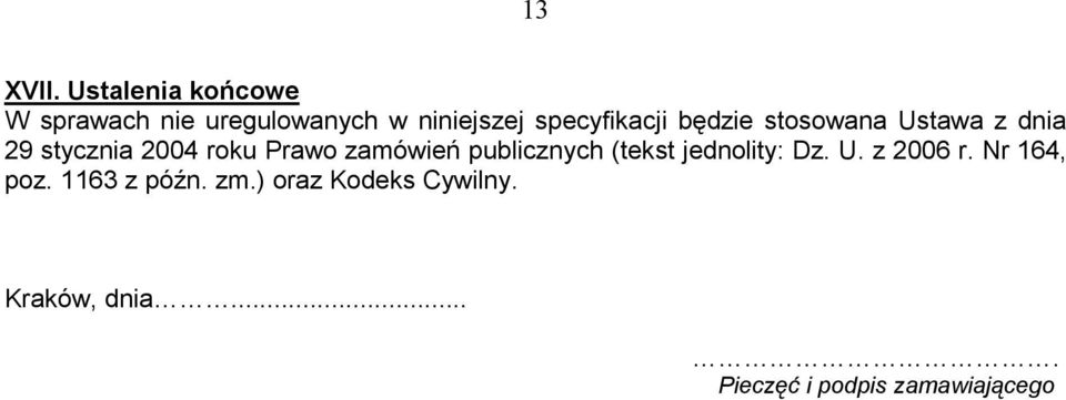 będzie stosowana Ustawa z dnia 29 stycznia 2004 roku Prawo zamówień